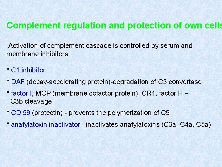 Complement regulation and protection of own cells Activation of complement cascade is controlled by