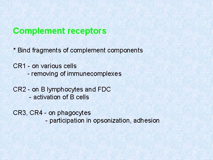 Complement receptors * Bind fragments of complement components CR 1 - on various cells Complement receptors * Bind fragments of complement components CR 1 - on various cells