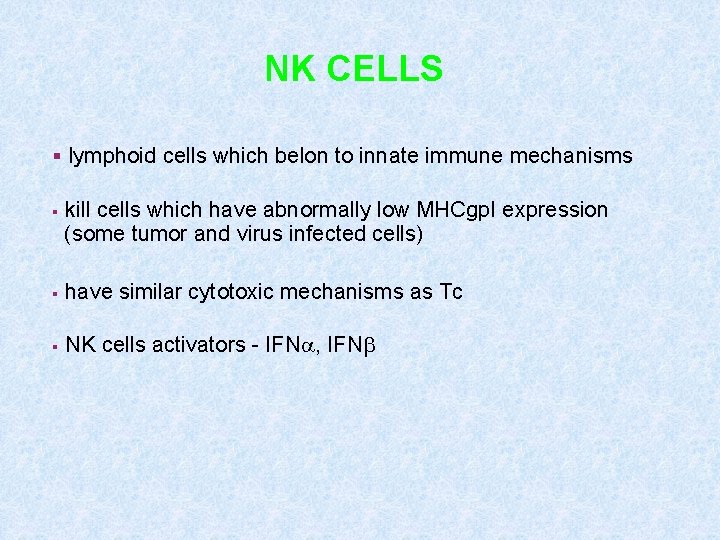 NK CELLS § lymphoid cells which belon to innate immune mechanisms § kill cells NK CELLS § lymphoid cells which belon to innate immune mechanisms § kill cells