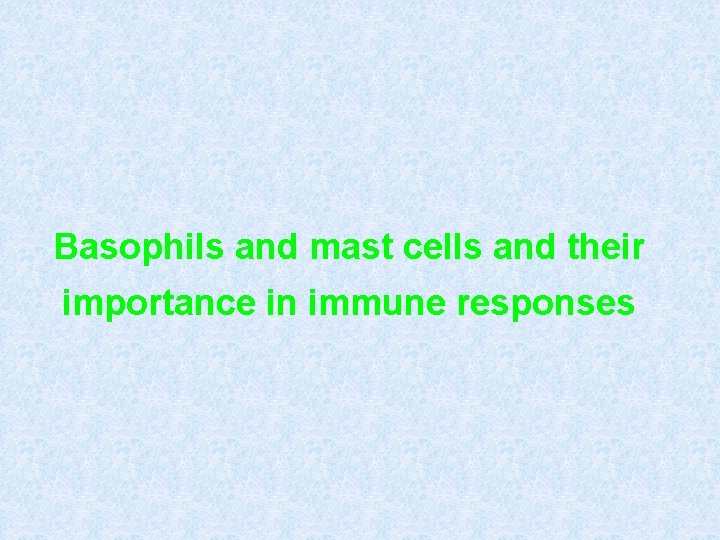 Basophils and mast cells and their importance in immune responses 