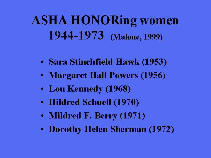 ASHA HONORing women 1944 -1973 (Malone, 1999) • • • Sara Stinchfield Hawk (1953)