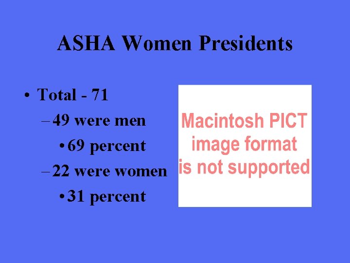 ASHA Women Presidents • Total - 71 – 49 were men • 69 percent