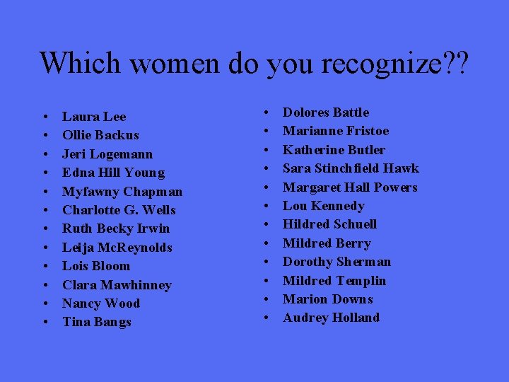 Which women do you recognize? ? • • • Laura Lee Ollie Backus Jeri
