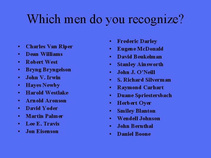 Which men do you recognize? • • • Charles Van Riper Dean Williams Robert
