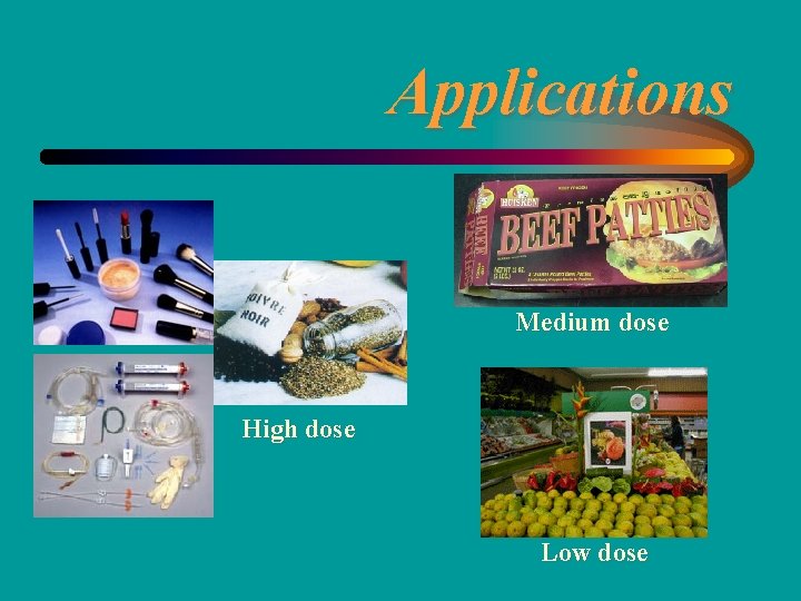 Applications Medium dose High dose Low dose 
