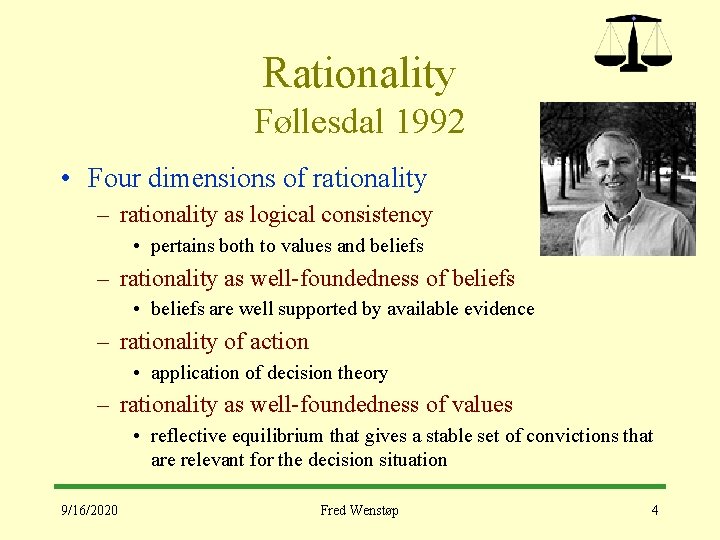 Rationality Føllesdal 1992 • Four dimensions of rationality – rationality as logical consistency •