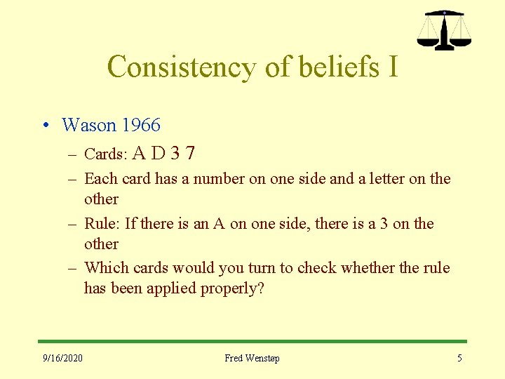 Consistency of beliefs I • Wason 1966 – Cards: A D 3 7 –