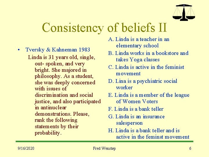 Consistency of beliefs II • Tversky & Kahneman 1983 Linda is 31 years old,