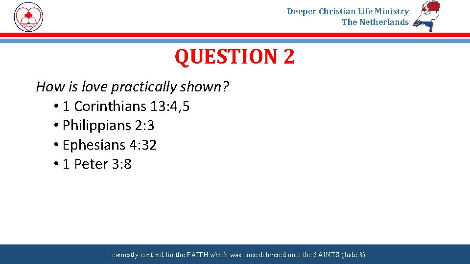 Deeper Christian Life Ministry The Netherlands QUESTION 2 How is love practically shown? •