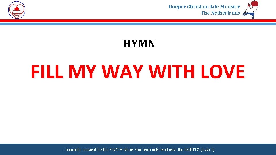 Deeper Christian Life Ministry The Netherlands HYMN FILL MY WAY WITH LOVE …earnestly contend