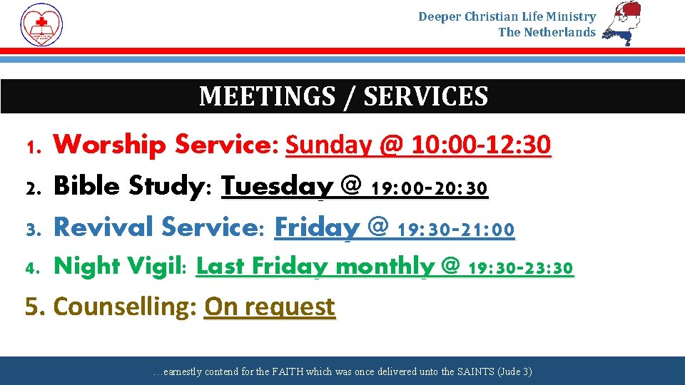 Deeper Christian Life Ministry The Netherlands MEETINGS / SERVICES 1. 2. 3. Worship Service: