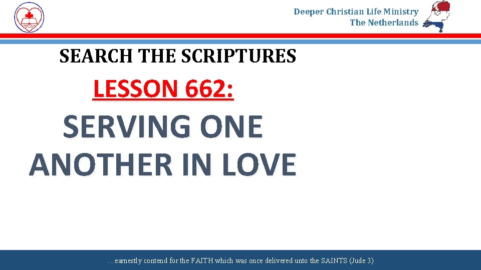 Deeper Christian Life Ministry The Netherlands SEARCH THE SCRIPTURES LESSON 662: SERVING ONE ANOTHER