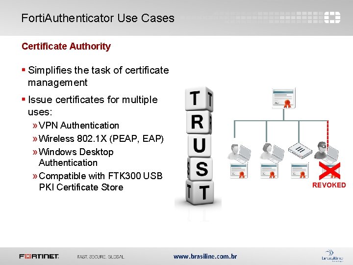 Forti. Authenticator Use Cases Certificate Authority § Simplifies the task of certificate management §