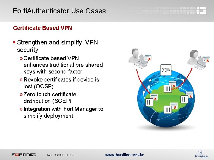 Forti. Authenticator Use Cases Certificate Based VPN § Strengthen and simplify VPN security »