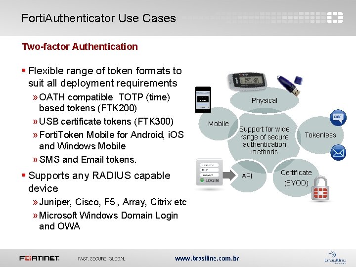 Forti. Authenticator Use Cases Two-factor Authentication § Flexible range of token formats to suit