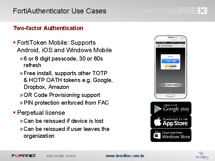 Forti. Authenticator Use Cases Two-factor Authentication § Forti. Token Mobile: Supports Android, i. OS