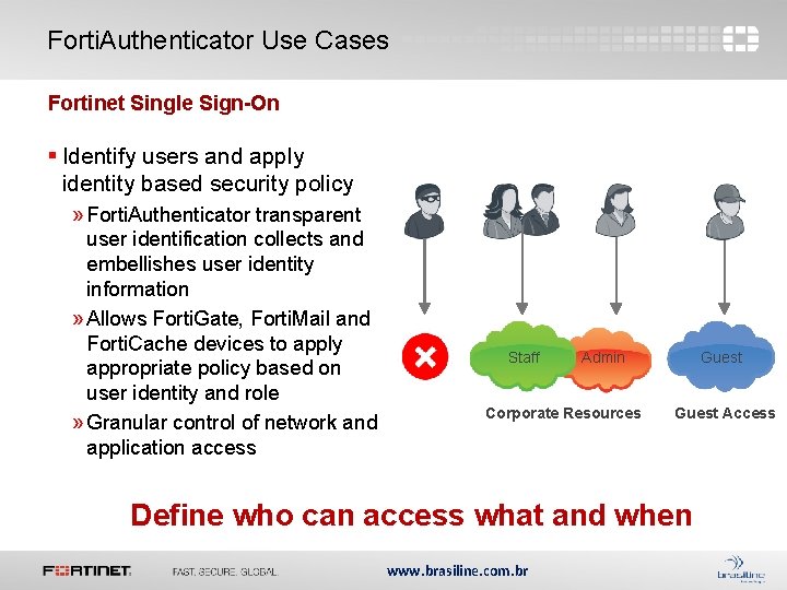 Forti. Authenticator Use Cases Fortinet Single Sign-On § Identify users and apply identity based