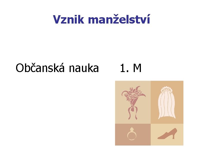 Vznik manželství Občanská nauka 1. M 