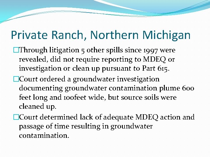 Private Ranch, Northern Michigan �Through litigation 5 other spills since 1997 were revealed, did