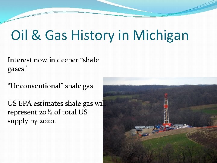 Oil & Gas History in Michigan Interest now in deeper “shale gases. ” “Unconventional”