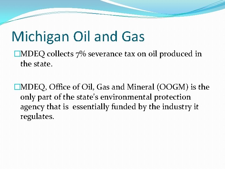 Michigan Oil and Gas �MDEQ collects 7% severance tax on oil produced in the