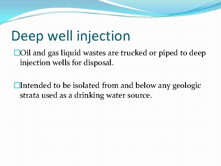 Deep well injection �Oil and gas liquid wastes are trucked or piped to deep