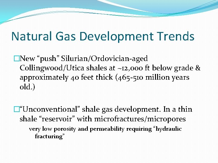 Natural Gas Development Trends �New “push” Silurian/Ordovician-aged Collingwood/Utica shales at ~12, 000 ft below