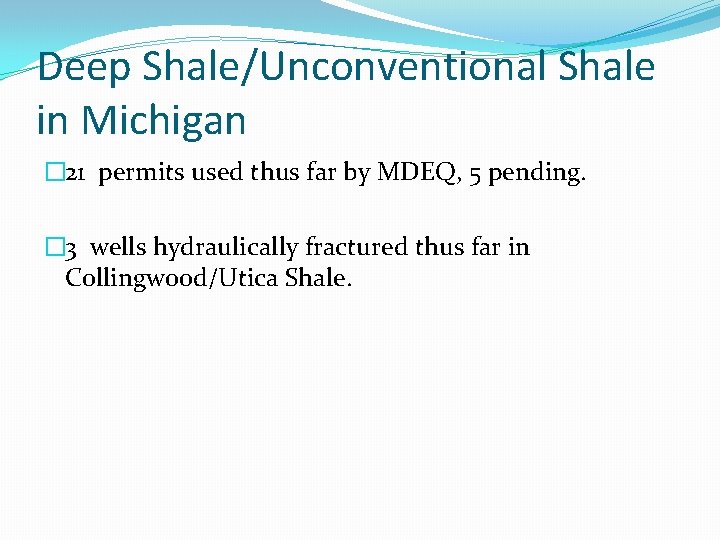Deep Shale/Unconventional Shale in Michigan � 21 permits used thus far by MDEQ, 5