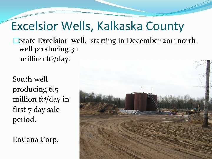 Excelsior Wells, Kalkaska County �State Excelsior well, starting in December 2011 north well producing