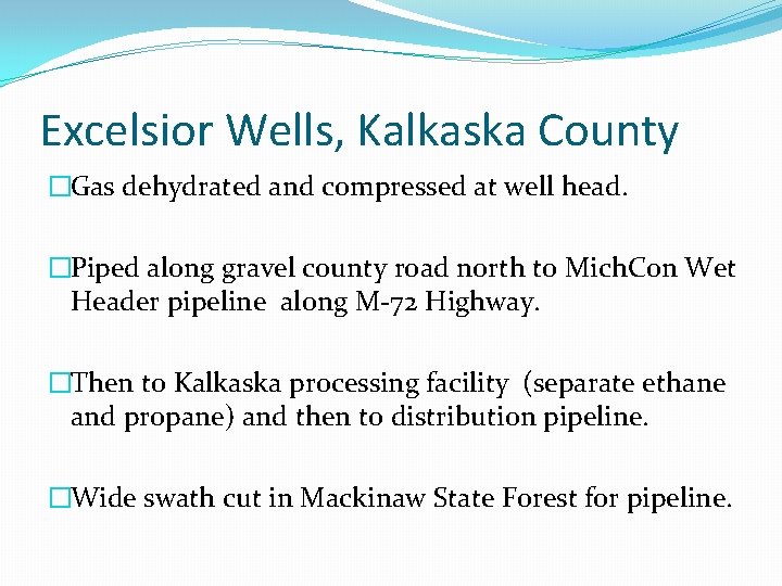 Excelsior Wells, Kalkaska County �Gas dehydrated and compressed at well head. �Piped along gravel
