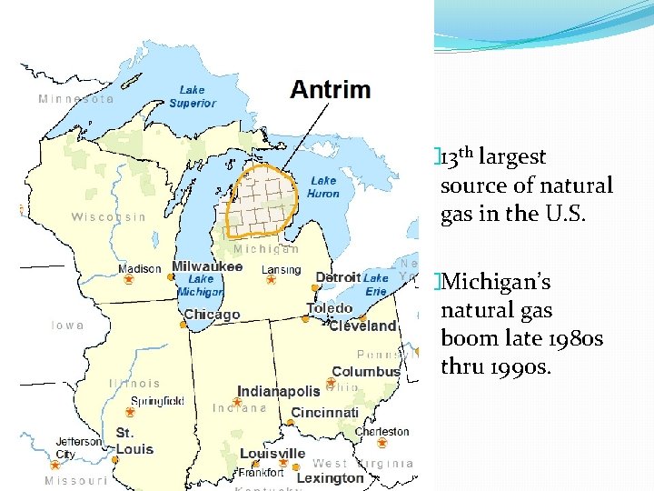 � 13 th largest source of natural gas in the U. S. �Michigan’s natural