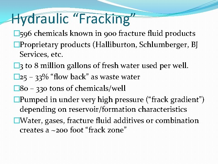 Hydraulic “Fracking” � 596 chemicals known in 900 fracture fluid products �Proprietary products (Halliburton,