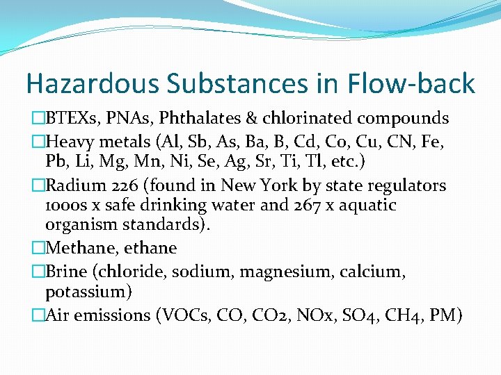 Hazardous Substances in Flow-back �BTEXs, PNAs, Phthalates & chlorinated compounds �Heavy metals (Al, Sb,
