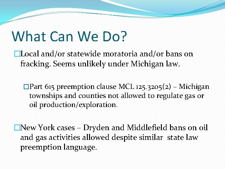 What Can We Do? �Local and/or statewide moratoria and/or bans on fracking. Seems unlikely