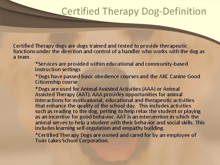 Certified Therapy Dog-Definition Certified Therapy dogs are dogs trained and tested to provide therapeutic