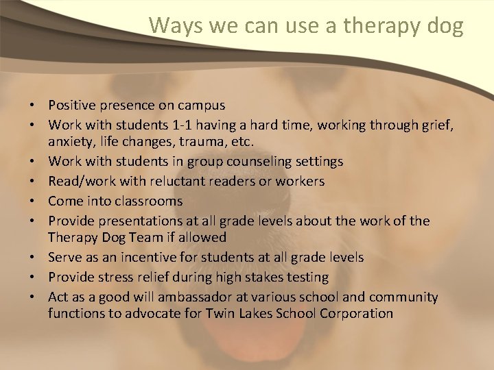 Ways we can use a therapy dog • Positive presence on campus • Work