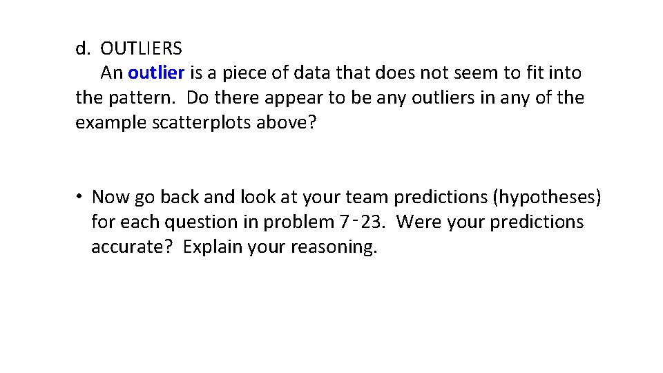 d. OUTLIERS An outlier is a piece of data that does not seem to d. OUTLIERS An outlier is a piece of data that does not seem to