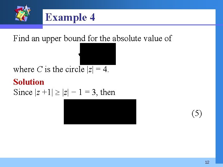 Example 4 Find an upper bound for the absolute value of where C is