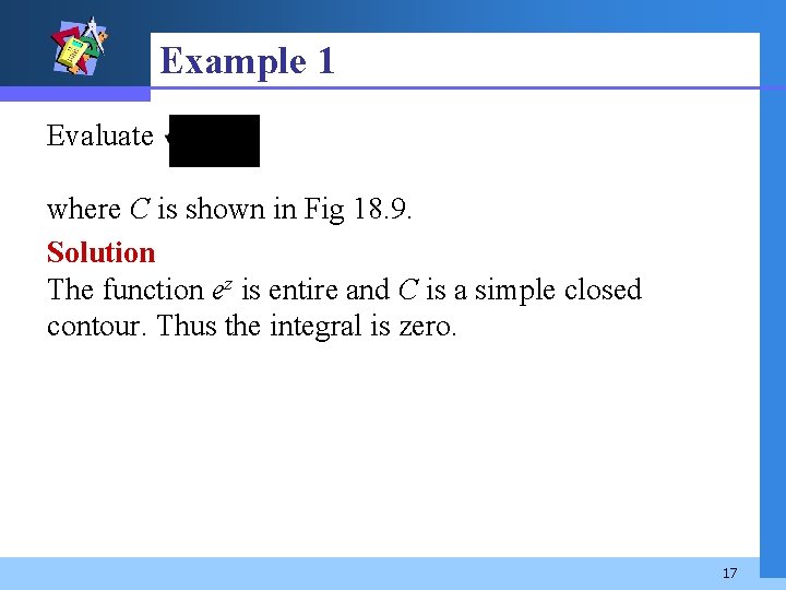Example 1 Evaluate where C is shown in Fig 18. 9. Solution The function