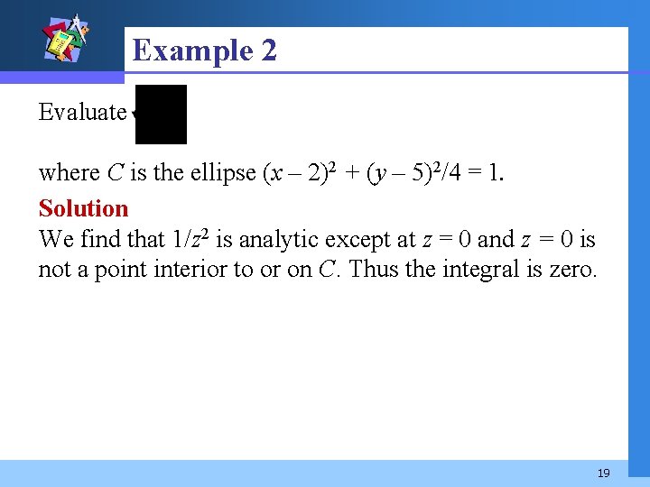 Example 2 Evaluate where C is the ellipse (x – 2)2 + (y –