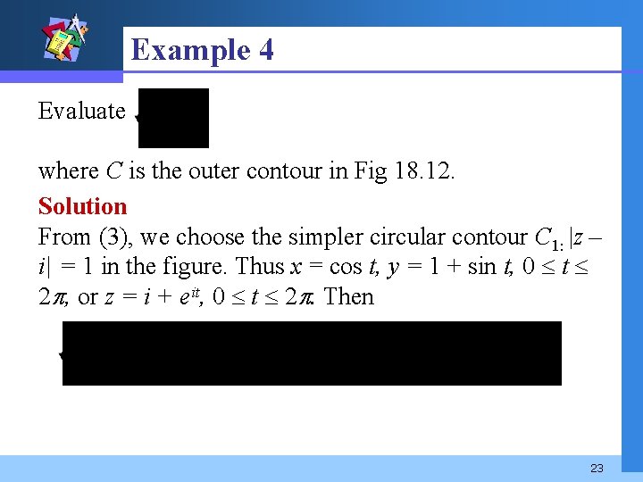 Example 4 Evaluate where C is the outer contour in Fig 18. 12. Solution