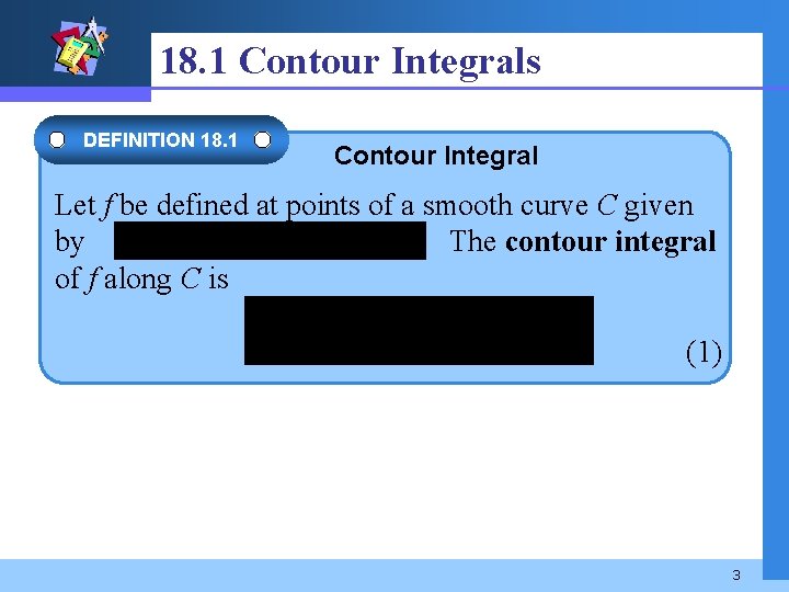18. 1 Contour Integrals DEFINITION 18. 1 Contour Integral Let f be defined at