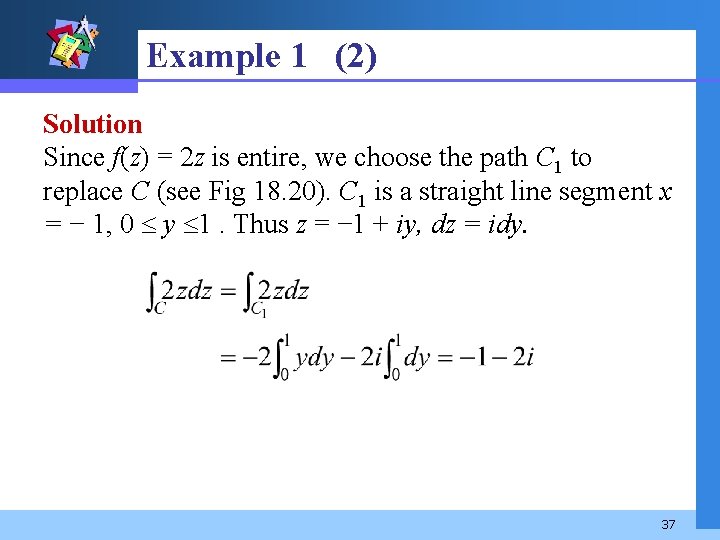 Example 1 (2) Solution Since f(z) = 2 z is entire, we choose the