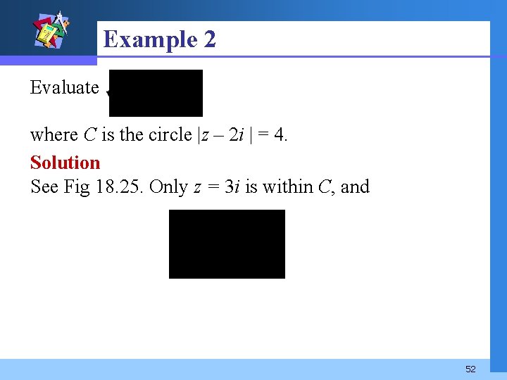 Example 2 Evaluate where C is the circle |z – 2 i | =