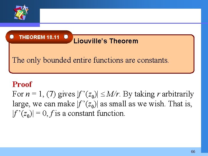 THEOREM 18. 11 Liouville’s Theorem The only bounded entire functions are constants. Proof For