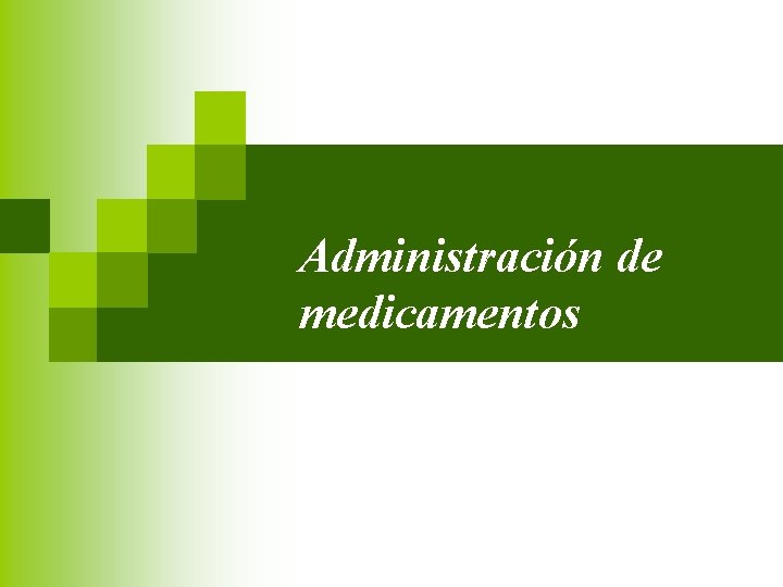 Administración de medicamentos Administración de medicamentos