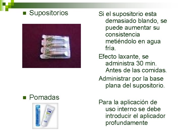 n Supositorios n Pomadas Si el supositorio esta demasiado blando, se puede aumentar su n Supositorios n Pomadas Si el supositorio esta demasiado blando, se puede aumentar su