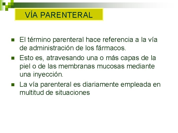 VÍA PARENTERAL n n n El término parenteral hace referencia a la vía de VÍA PARENTERAL n n n El término parenteral hace referencia a la vía de