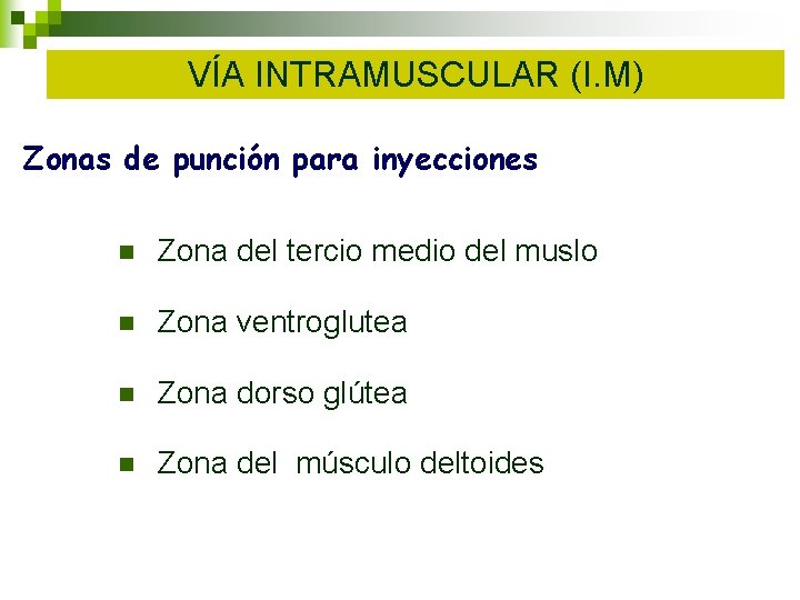 VÍA INTRAMUSCULAR (I. M) Zonas de punción para inyecciones n Zona del tercio medio VÍA INTRAMUSCULAR (I. M) Zonas de punción para inyecciones n Zona del tercio medio