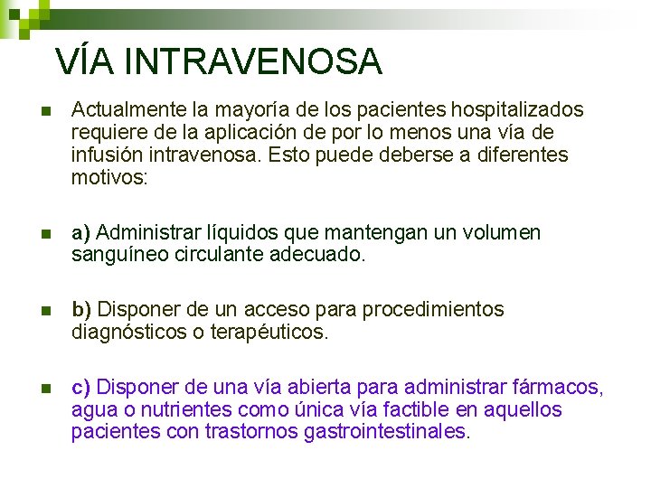 VÍA INTRAVENOSA n Actualmente la mayoría de los pacientes hospitalizados requiere de la aplicación VÍA INTRAVENOSA n Actualmente la mayoría de los pacientes hospitalizados requiere de la aplicación